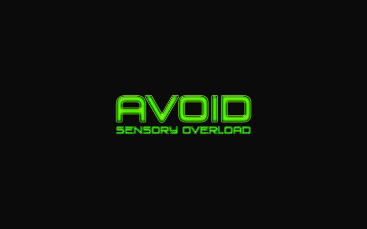 Avoid - Sensory Overload