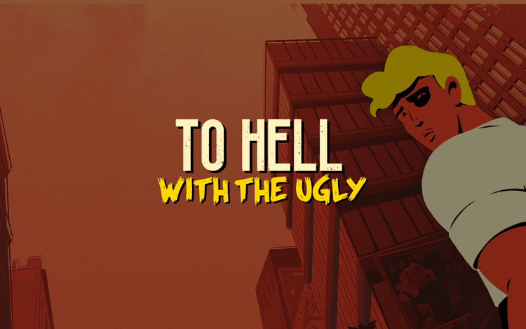 To Hell With The Ugly